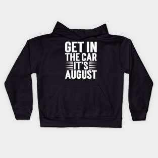 Get In The Car, It’s August v5 Kids Hoodie